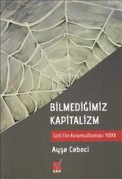 Bilmediğimiz Kapitalizm; Gizli Elin Kurumsallaşması YOİKK - Kitapiks.c