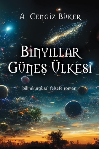 Binyıllar Güneş Ülkesi;Bilimkurgusal Felsefe Romanı - Kitapiks.com