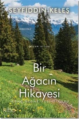Bir Ağacın Hikayesi; Ağaç Kesme - Yeşili Koru - Kitapiks.com