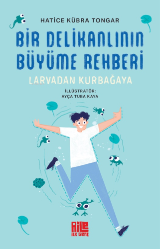 Bir Delikanlının Büyüme Rehberi ;Larvadan Kurbağaya - Kitapiks.com