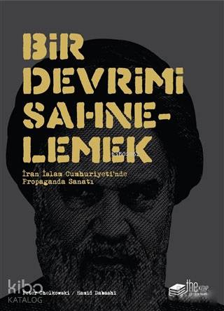 Bir Devrimi Sahnelemek; İran İslam Cumhuriyetinde Propaganda Sanatı - 