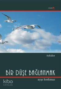 Bir Düşe Bağlanmak - Kitapiks.com
