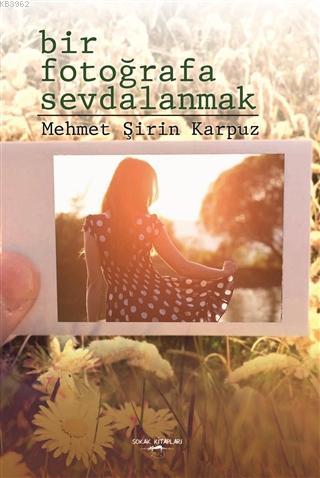 Bir Fotoğrafa Sevdalanmak - Kitapiks.com