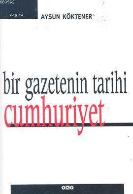 Bir Gazetenin Tarihi: Cumhuriyet - Kitapiks.com