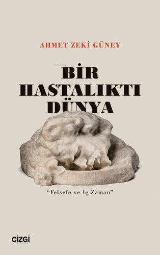 Bir Hastalıktı Dünya;"Felsefe Ve İç Zaman" - Kitapiks.com