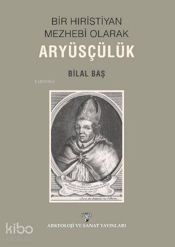 Bir Hıristiyan Meshebi Olarak Aryüsçülük - Kitapiks.com