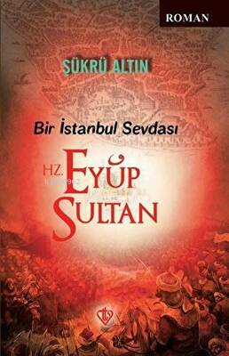 Bir İstanbul Sevdası - Hz. Eyüp Sultan - Kitapiks.com