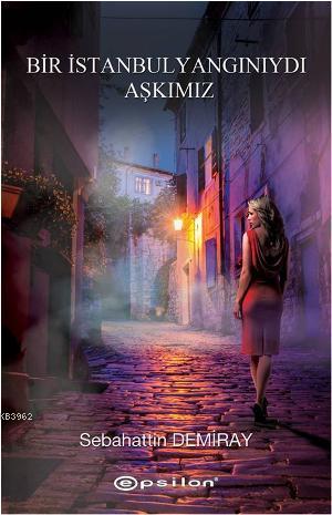 Bir İstanbul Yangınıydı Aşkımız - Kitapiks.com