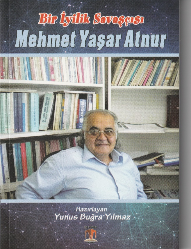 BİR İYİLİK SAVAŞÇISI MAHMET YAŞAR ATNUR - Kitapiks.com