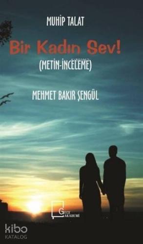 Bir Kadın Sev!; (Metin - İnceleme) - Kitapiks.com