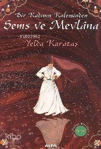 Bir Kadının Kaleminden Şems ve Mevlâna - Kitapiks.com