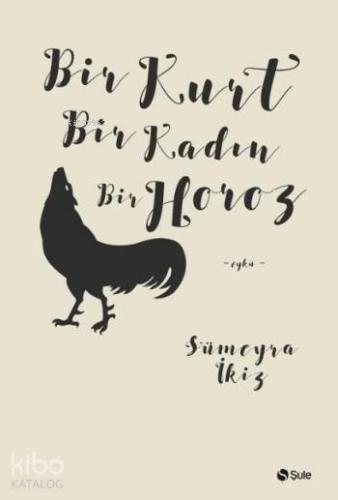 Bir Kurt Bir Kadın Bir Horoz - Kitapiks.com