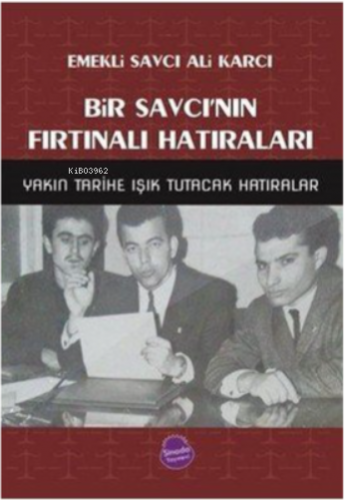 Bir Savcı'nın Fırtınalı Hatıraları & Yakın Tarihe Işık Tutacak Hatıral
