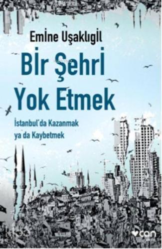 Bir Şehri Yok Etmek; İstanbul'da Kazanmak ya da Kaybetmek - Kitapiks.c