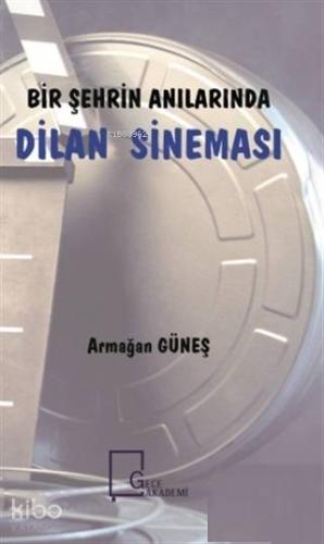 Bir Şehrin Anılarında Dilan Sineması - Kitapiks.com
