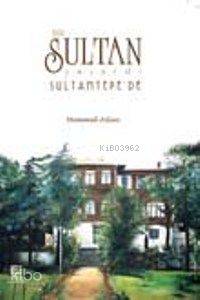 Bir Sultan Yaşardı Sultantepede - Kitapiks.com