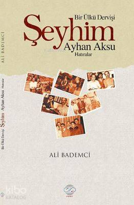 Bir Ülkü Dervişi : Şeyhim Ayhan Aksu - Kitapiks.com