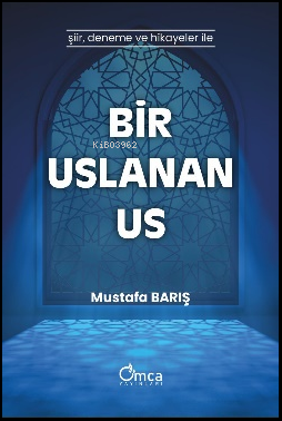 Bir Uslanan Us;Şiir , Deneme ve Hikayeler İle - Kitapiks.com