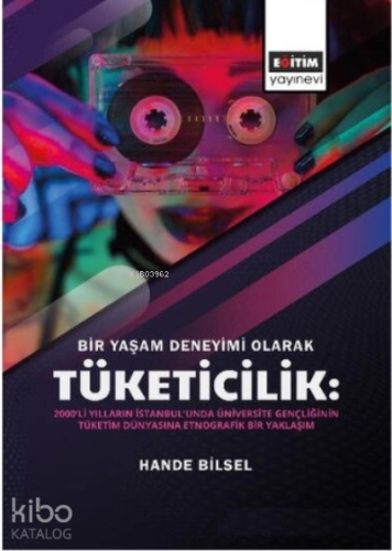 Bir Yaşam Deneyimi Olarak;;Tüketicilik - Kitapiks.com