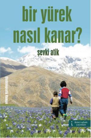 Bir Yürek Nasıl Kanar? - Kitapiks.com