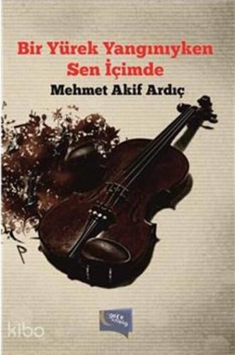 Bir Yürek Yangınıyken Sen İçimde - Kitapiks.com