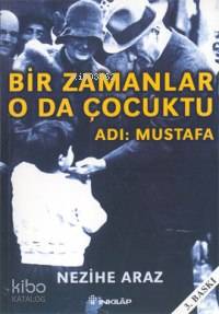 Bir Zamanlar O da Çocuktu - Adı: Mustafa - Kitapiks.com