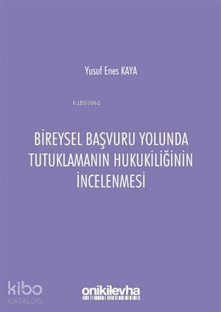 Bireysel Başvuru Yolunda Tutuklamanın Hukukiliğinin İncelenmesi - Kita