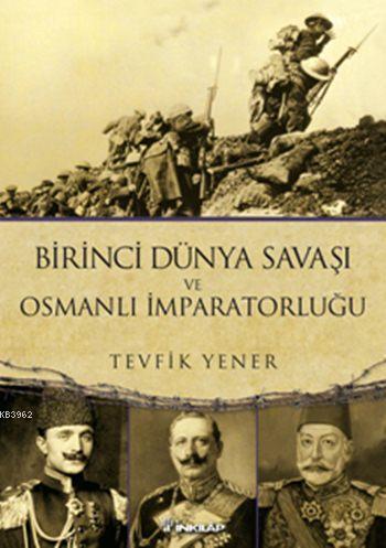 Birinci Dünya Savaşı ve Osmanlı İmparatorluğu - Kitapiks.com