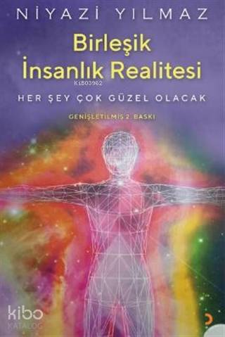 Birleşik İnsanlık Realitesi Her Şey Çok Güzel Olacak - Kitapiks.com