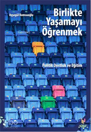 Birlikte Yaşamayı Öğrenmek; Politik Dostluk ve Eğitimi - Kitapiks.com