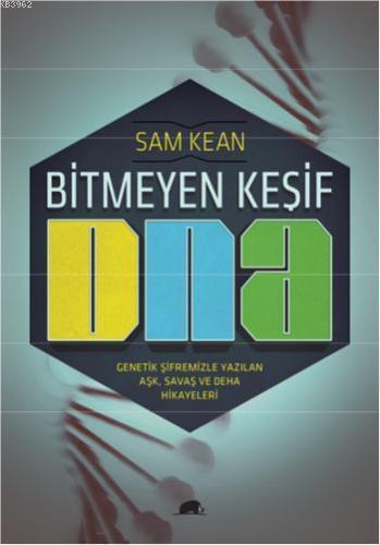 Bitmeyen Keşif DNA; Genetik Şifremizle Yazılan Aşk, Savaş ve Deha Hika