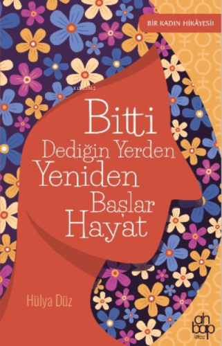 Bitti Dediğin Yerden Yeniden Başlar Hayat - Kitapiks.com