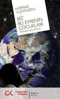 Biz Bu Evrenin Çocukları; Varoluşumuzun Romanı - Kitapiks.com