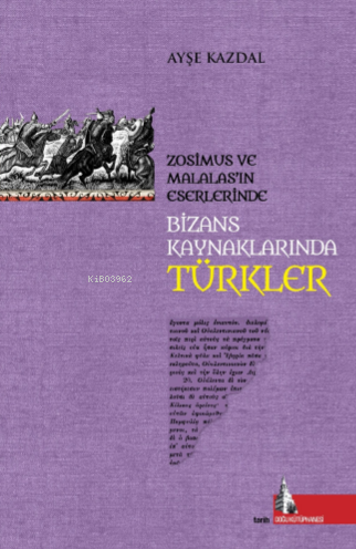 Bizans Kaynaklarında Türkler;Zosimus ve Malalas’ın Eserlerinde - Kitap