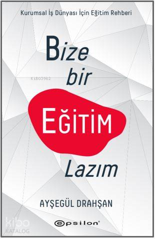 Bize Bir Eğitim Lazım: Kurumsal Şirketler İçin Eğitim Rehberi - Kitapi