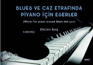Blues ve Caz Etrafında Piyano İçin Eserler - Kitapiks.com