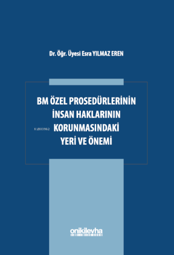 BM Özel Prosedürlerinin İnsan Hakları Korumasındaki Yeri ve Önemi - Ki