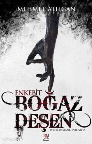 Boğaz Deşen: Enkebit; Hakiki Osmanlı Polisiyesi - Kitapiks.com