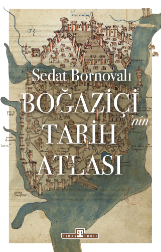 Boğaziçi'nin Tarih Atlası - Kitapiks.com