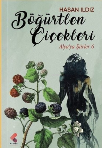 Böğürtlen Çiçekleri;Alya'ya Şiirler 6 - Kitapiks.com