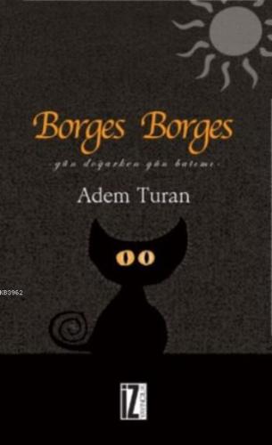 Borges Borges; Gün Doğarken Gün Batımı - Kitapiks.com