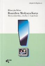 Bourdieu Medyaya Karşı; Medya: İşbirlikçi, Zorba ve Çığırtkan - Kitapi