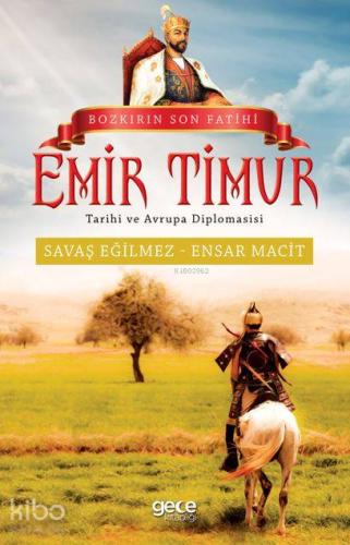 Bozkırın Son Fatihi Emir Timur Tarihi ve Avrupa Diplomasisi - Kitapiks