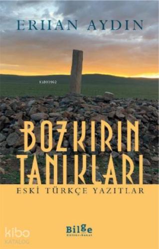 Bozkırın Tanıkları; Eski Türkçe Yazıtlar - Kitapiks.com
