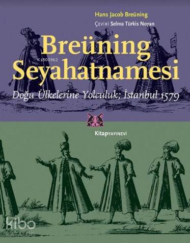 Breüning Seyahatnamesi; Doğu Ülkelerine Yolculuk İstanbul 1579 - Kitap
