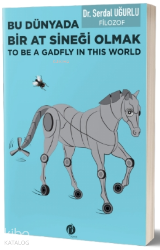 Bu Dünyada Bir At Sineği Olmak;(To be a Gadfly ın This World) - Kitapi