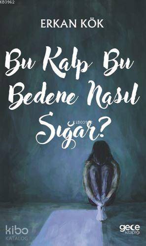Bu Kalp Bu Bedene Nasıl Sığar? - Kitapiks.com