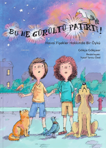 Bu Ne Gürültü Patırtı! - Havai Fişekler Hakkında Bir Öykü - Kitapiks.c