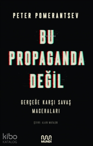 Bu Propaganda Değil;Gerçeğe Karşı Savaş Maceraları - Kitapiks.com