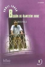 Bugün de Ölmedim Anne - Kitapiks.com